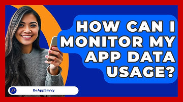 How Can I Monitor My App Data Usage? - Be App Savvy