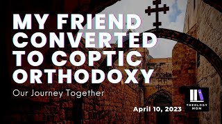 From Evangelical to Coptic Orthodox: A Friendship Tested