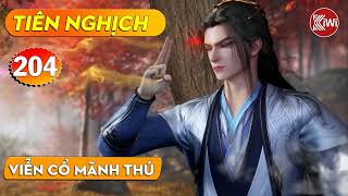 TIÊN NGHỊCH - TẬP 204 - VIỄN CỔ MÃNH THÚ