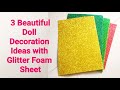 Diy 3 beautiful doll decoration ideas with glitter foam sheetdiy doll decoration ideas