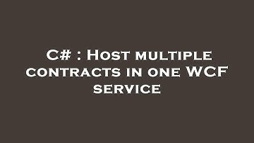 C# : Host multiple contracts in one WCF service