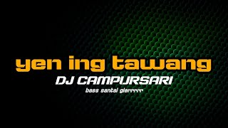 DJ CAMPURSARI YEN ING TAWANG ONO LINTANG TERBARU 2021