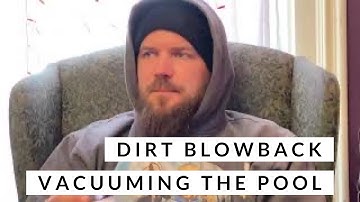 Dirt blowback vacuuming the pool