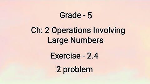 Grade - 5, Ch: 2 Operations Involving Large Numbers, Exercise: 2.4, 2 roman problems (20-07-2021)