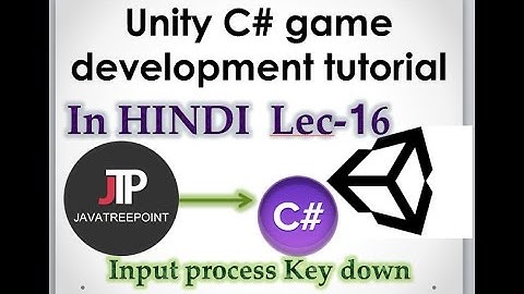 Lec-16 Unity3d c# tutorial in hindi (Input process in detail)(key events in unity)