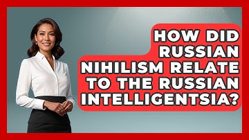 How Did Russian Nihilism Relate To The Russian Intelligentsia? - Europe Through the Ages