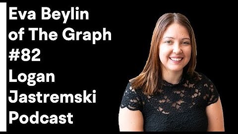 Accessing the world’s blockchain data | Eva Beylin - Director of The Graph Foundation | EP #82