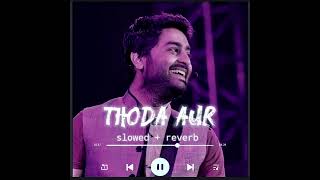 Thoda Aur - (slowed + reverb) by Arijit Singh | lofi-remix screenshot 5