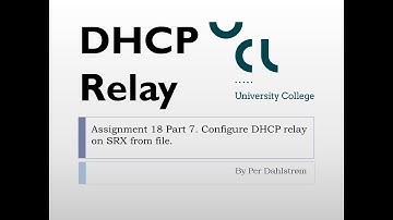 Ass18 Part 7 Understand and configure DHCP relay on SRX
