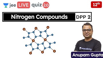 JEE: Nitrogen Compounds DPP 2 | Class 12 | Unacademy JEE | JEE Chemistry | Anupam Gupta