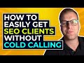 How To EASILY Get SEO Clients WITHOUT Cold Calling