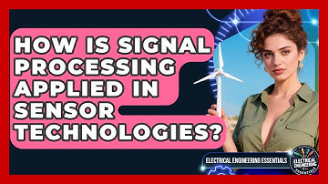 How Is Signal Processing Applied in Sensor Technologies? | Electrical Engineering Essentials News