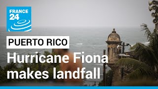 Hurricane Fiona makes landfall in Puerto Rico, knocking out power • FRANCE 24 English