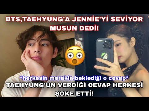 Bts,Taehyung'a Jennie'yi seviyor musun dedi? Taehyung'un şok cevabı!