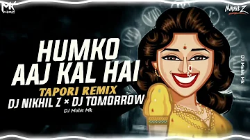 Humko Aaj Kal Hai - Tapori Mix - DJ NIKHIL Z @djnikhilzofficial