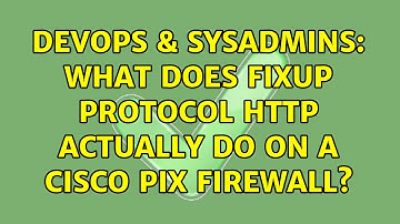 DevOps & SysAdmins: What does fixup protocol http actually do on a Cisco PIX firewall?