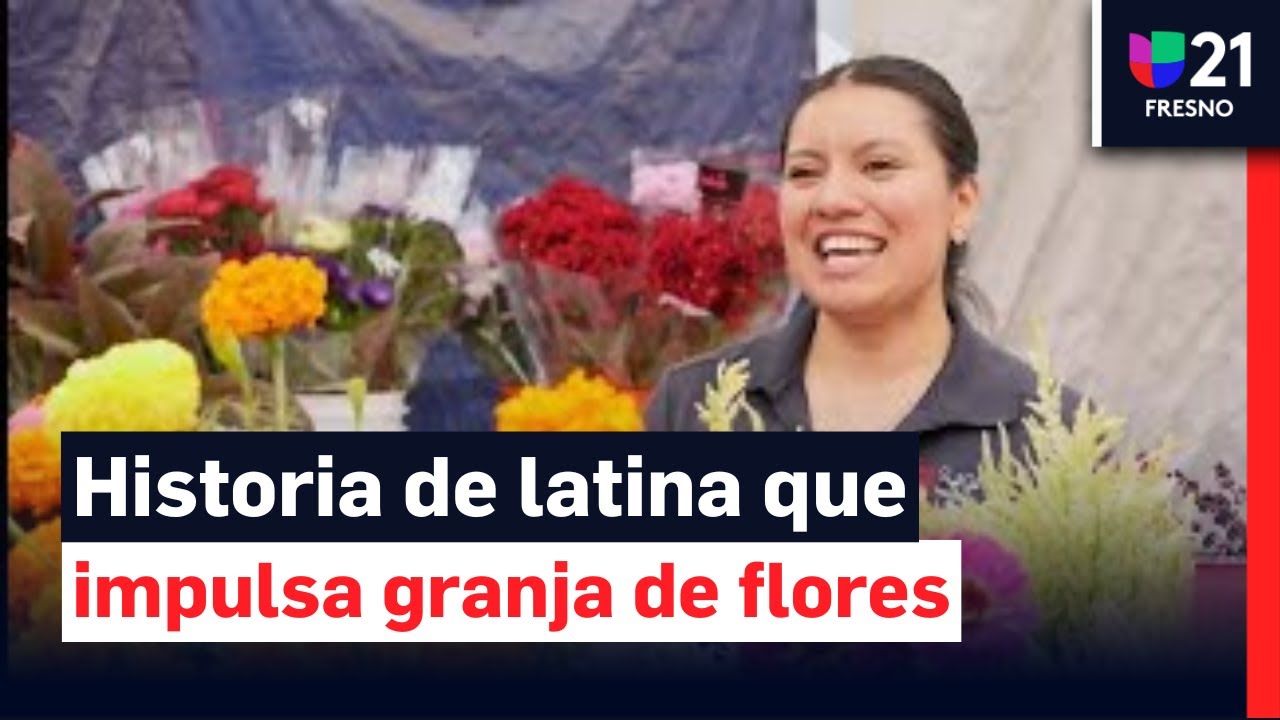 ¡Flores para todos! Así es como una latina se abre camino en el Valle Central de California
