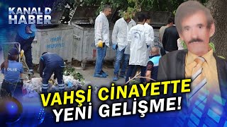 Korkunç Cinayetteki Son Gelişme: Öldürülmeden Önce İşkence Görmüş...