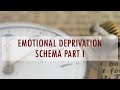 Emotional Deprivation Schema part I