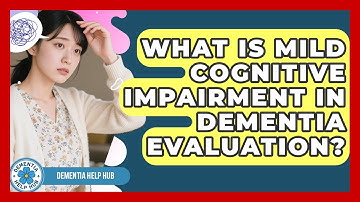 What Is Mild Cognitive Impairment In Dementia Evaluation? - Test