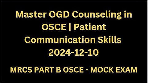 MRCS B OSCE Mock Exam: Communication Skills for OGD Counseling