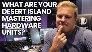 What Are Your 8 Desert Island Mastering Hardware Units?