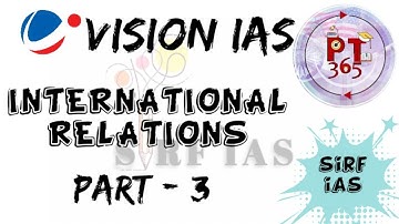 VISION IAS PT 365 OF 2021 (INTERNATIONAL RELATION) (PART 3) FOR UPSC @sirf IAS
