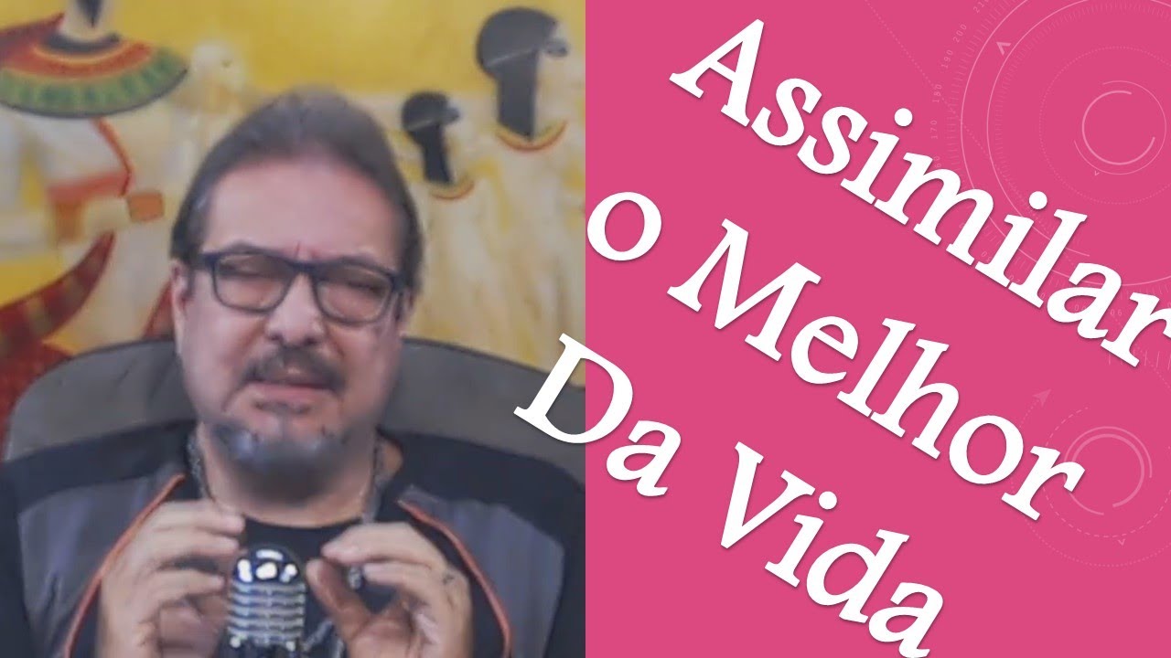Assimilar O Melhor Da Vida | Sinuhe da Silva Vieira-Sementes do Cosmo