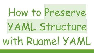 How to Preserve YAML Structure with Ruamel YAML