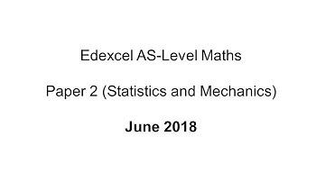 EdExcel AS-Level Maths June 2018 Paper 2 (Statistics and Mechanics)