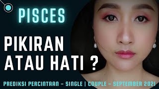 PISCES : PIKIRAN ATAU HATI? | CINTA SINGLE & COUPLE SEPTEMBER 2021 | TAROT RAMALAN ZODIAK