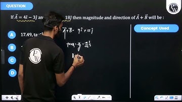 If A→=4i^-3j^ and B→=5i^+18j^ then magnitude and direction of A→+B....