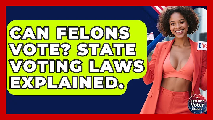 Can Felons Vote? State Voting Laws Explained. - First Time Voter Expert