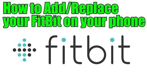 How to Add/Replace your FitBit on your phone