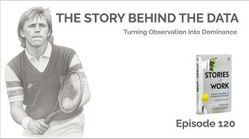 E120 - The Story Behind the Data - Turning Observation Into Dominance