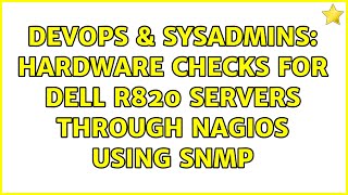 DevOps & SysAdmins: Hardware checks for Dell R820 Servers through Nagios using SNMP (4 Solutions!!)