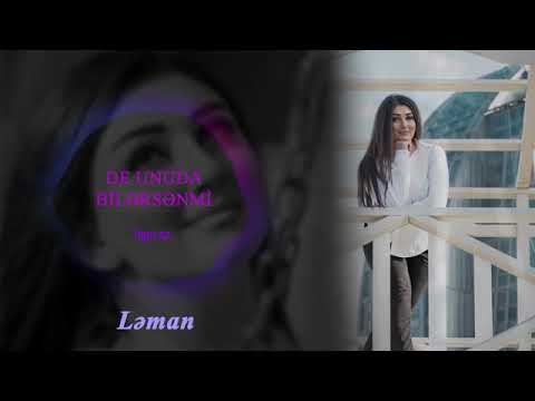 Ləman de unuda bilərsənmi məni 2018 yeni hi