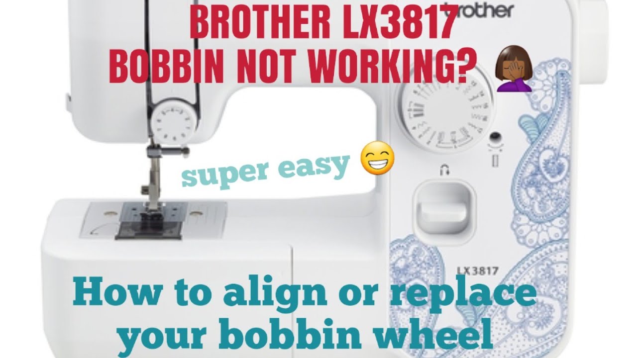 Brother LX3817 Bobbin not working- How to realign or replace your bobbin  wheel. 