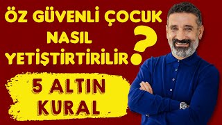 Öz Güvenli Çocuk Yetiştirmenin 5 Altın Kuralı Ali Koç