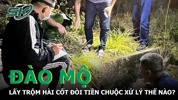 Chôn trộm hài cốt bị xử lý như thế nào năm 2024