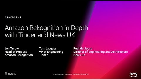 AWS re:Invent 2018: [REPEAT] Deep Dive on Amazon Rekognition, ft. Tinder & News UK (AIM307-R)