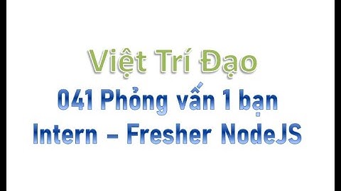 041 Phỏng vấn thử 1 bạn Intern - Fresher NodeJS