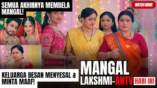 Semua Akhirnya Membela Mangal! Keluarga Besan Menyesal Berat! MANGAL LAKSHMI HARI INI ANTV