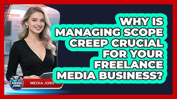 Why Is Managing Scope Creep Crucial For Your Freelance Media Business? - Media Jobs