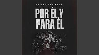 Video thumbnail of "Joseph Espinoza - Por Él Y Para Él"