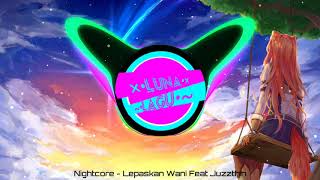 Nightcore - Lepaskan Wani Feat Juzzthin