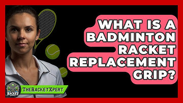 What Is A Badminton Racket Replacement Grip? - The Racket Xpert