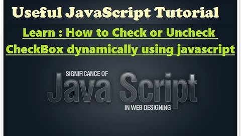 Javascript tutorial for beginners - check uncheck checkbox programatically - Javascript training