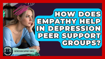 How Does Empathy Help In Depression Peer Support Groups? - Depression Support Circle