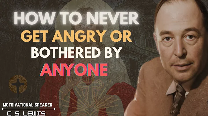 How To Never Get Angry or Bothered By Anyone – C. S. Lewis